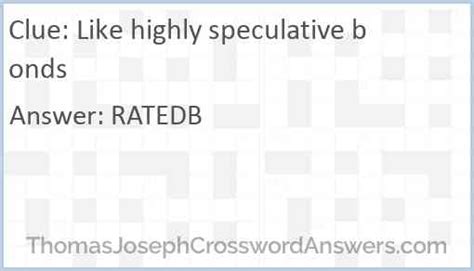 Speculative securities Crossword Clue Answers. Find the latest crossword clues from New York Times Crosswords, LA Times Crosswords and many more. Crossword Solver Crossword ... RATEDB Like highly speculative bonds (6) Premier Sunday: Jan 7, 2024 : 3% LEAPINTHEDARK Daring speculative venture (13) 3% ARBS ...